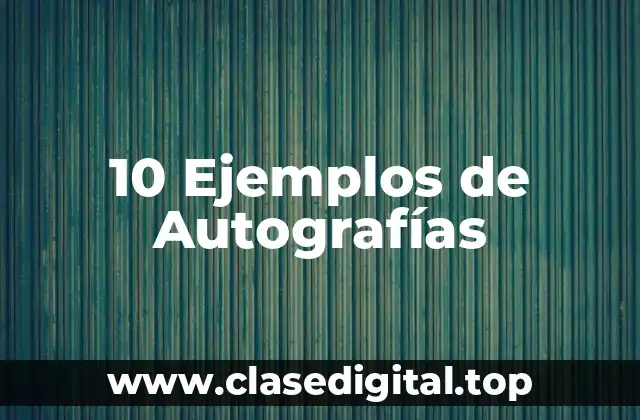 10 Ejemplos de Autografías