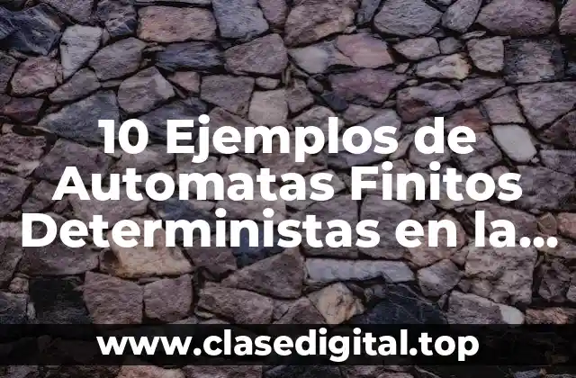10 Ejemplos de Automatas Finitos Deterministas en la vida real