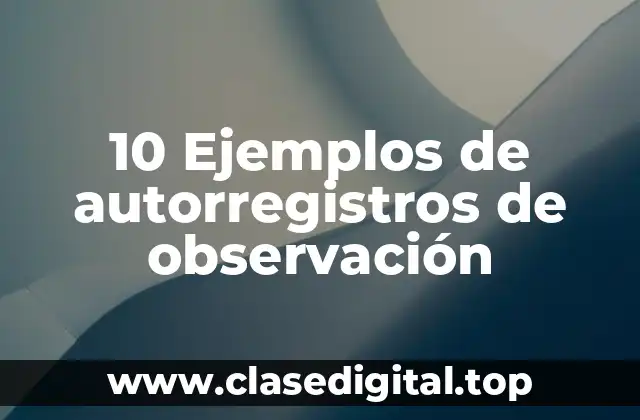 10 Ejemplos de autorregistros de observación
