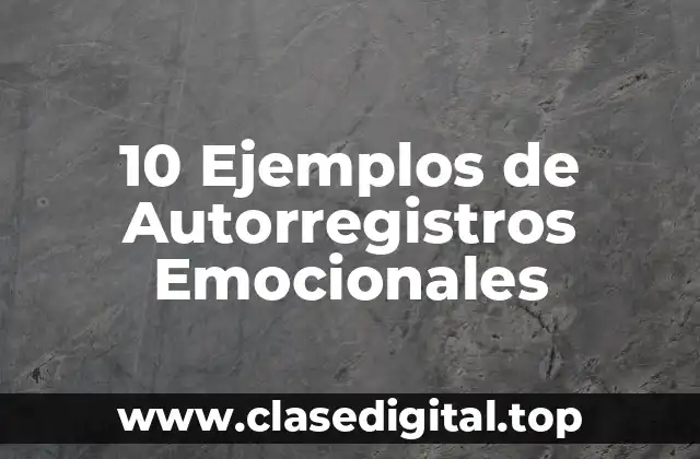 10 Ejemplos de Autorregistros Emocionales