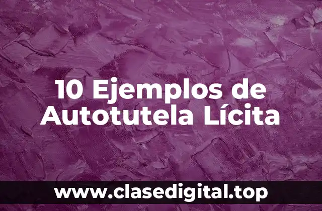 10 Ejemplos de Autotutela Lícita