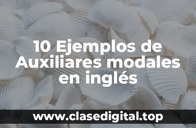 10 Ejemplos de Auxiliares modales en inglés