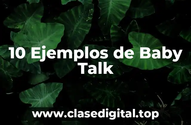 10 Ejemplos de Baby Talk
