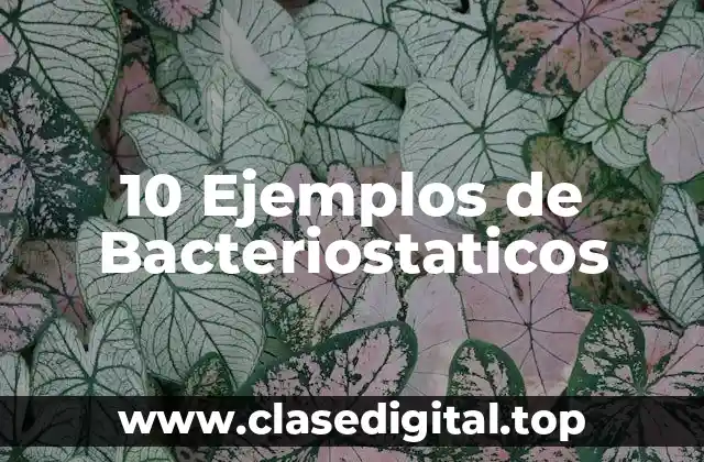 10 Ejemplos de Bacteriostaticos