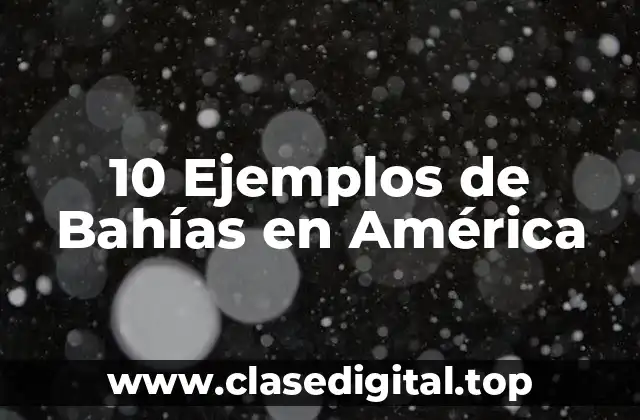 10 Ejemplos de Bahías en América