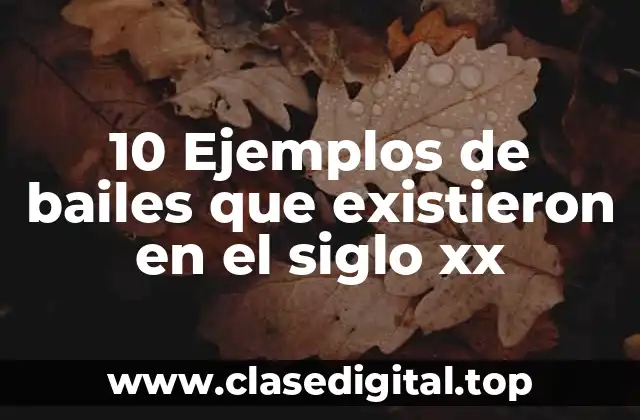 10 Ejemplos de bailes que existieron en el siglo xx