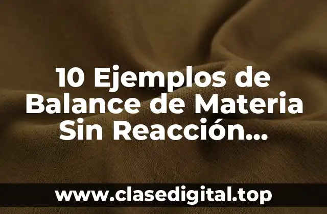 10 Ejemplos de Balance de Materia Sin Reacción Química