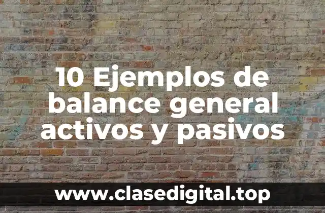 10 Ejemplos de balance general activos y pasivos