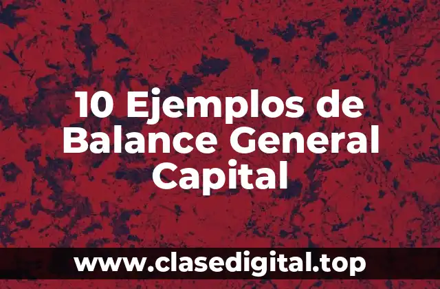 10 Ejemplos de Balance General Capital