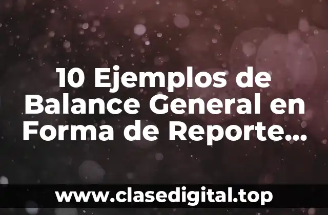 10 Ejemplos de Balance General en Forma de Reporte Excel