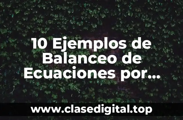 10 Ejemplos de Balanceo de Ecuaciones por Método Algebraico con Respuesta ➕➖✖️➗