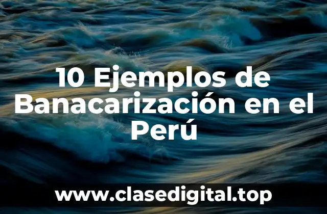 10 Ejemplos de Banacarización en el Perú