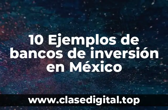 10 Ejemplos de bancos de inversión en México