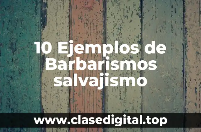 10 Ejemplos de Barbarismos salvajismo