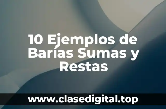 10 Ejemplos de Barías Sumas y Restas