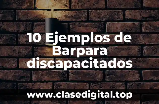 10 Ejemplos de Barpara discapacitados