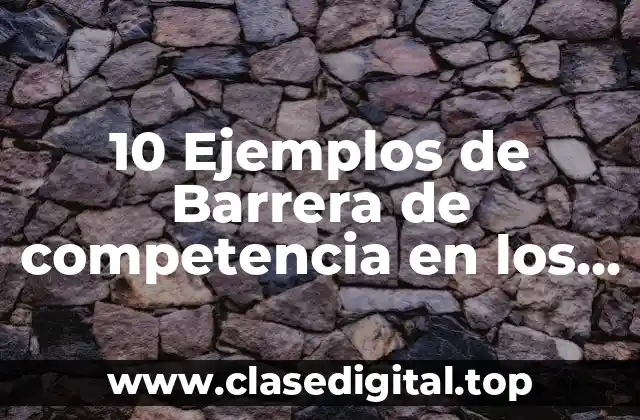 Ejemplos de barreras de competencia