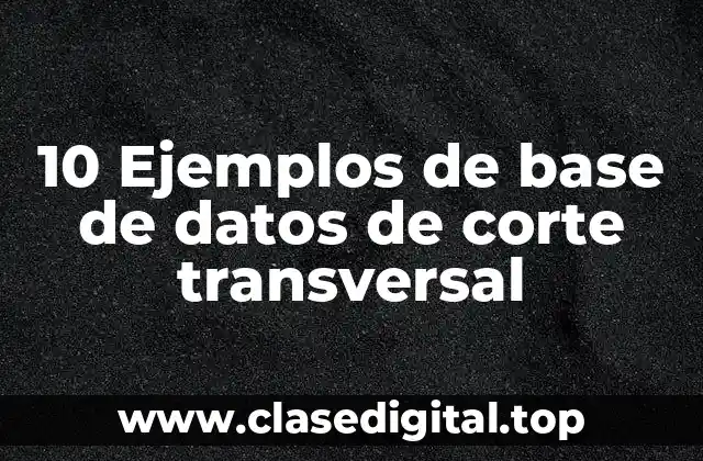 10 Ejemplos de base de datos de corte transversal