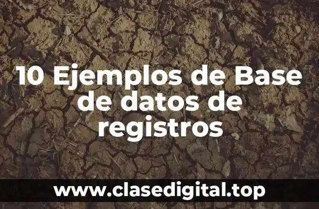 10 Ejemplos de Base de datos de registros