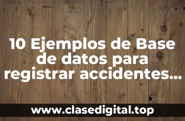 10 Ejemplos de Base de datos para registrar accidentes de transito