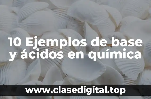 Ejemplos de bases y ácidos en química