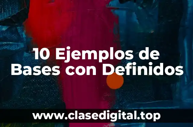 10 Ejemplos de Bases con Definidos