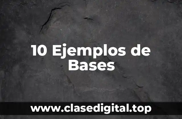 10 Ejemplos de Bases