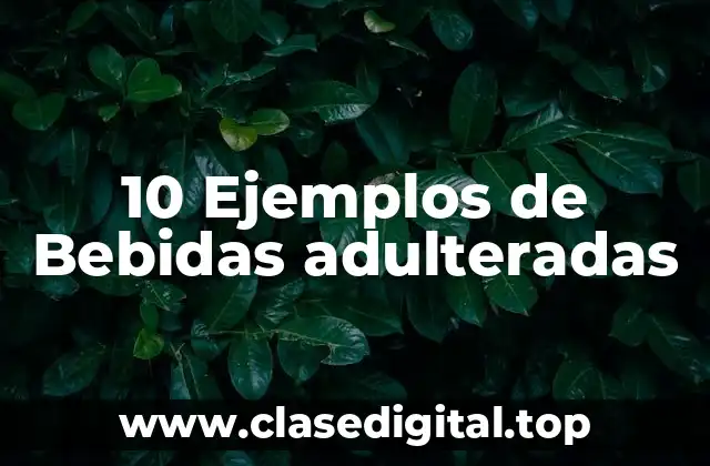 10 Ejemplos de Bebidas adulteradas