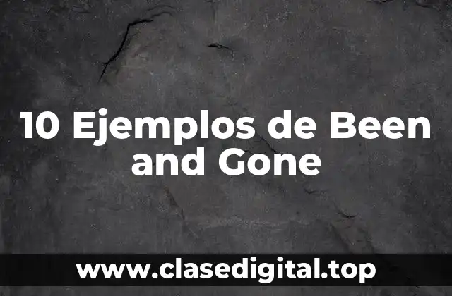 10 Ejemplos de Been and Gone