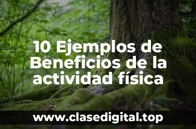 10 Ejemplos de Beneficios de la actividad física