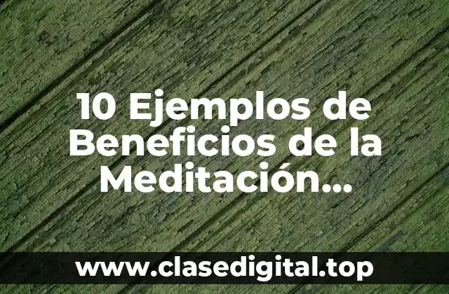 10 Ejemplos de Beneficios de la Meditación Mindfulness para la Salud Mental