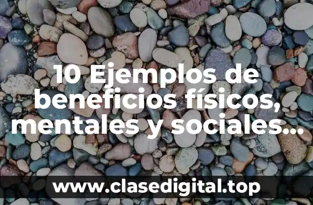 Ejemplos de beneficios físicos, mentales y sociales del deporte