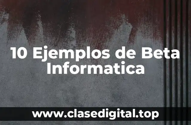 10 Ejemplos de Beta Informatica