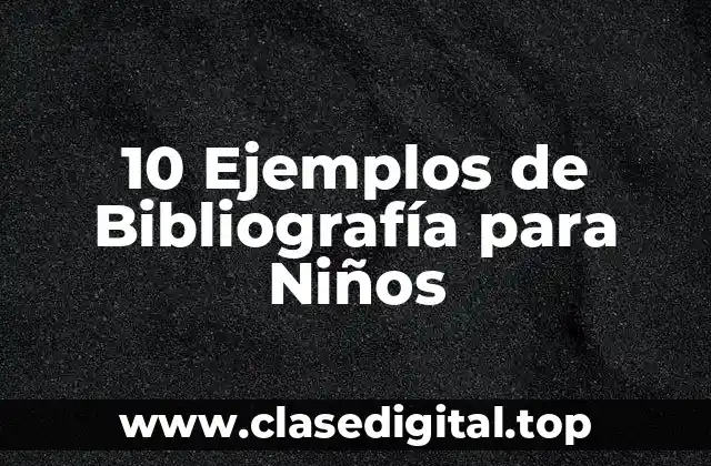 10 Ejemplos de Bibliografía para Niños