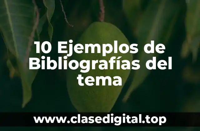 10 Ejemplos de Bibliografías del tema
