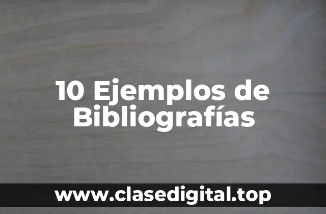 10 Ejemplos de Bibliografías