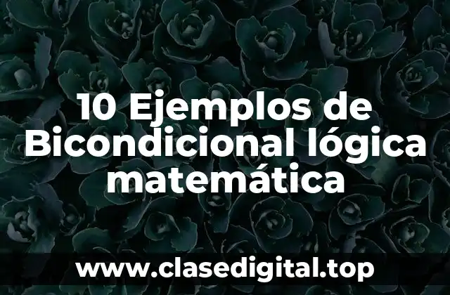 10 Ejemplos de Bicondicional lógica matemática