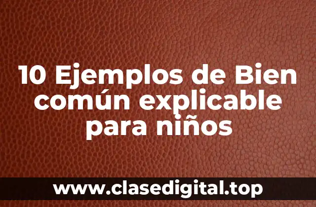 10 Ejemplos de Bien común explicable para niños