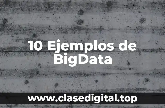 10 Ejemplos de BigData