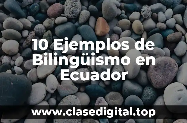 10 Ejemplos de Bilingüismo en Ecuador