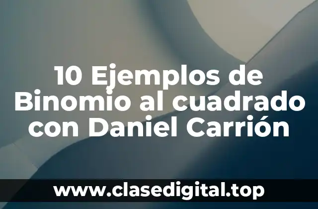 10 Ejemplos de Binomio al cuadrado con Daniel Carrión