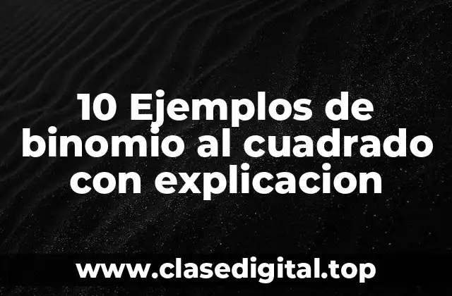10 Ejemplos de binomio al cuadrado con explicacion