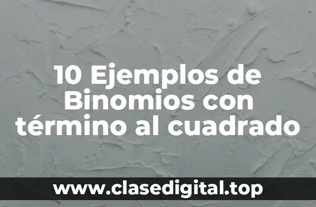 10 Ejemplos de Binomios con término al cuadrado