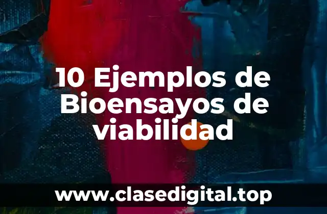 10 Ejemplos de Bioensayos de viabilidad