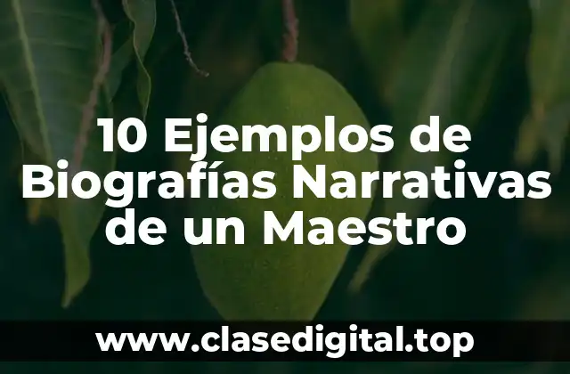 10 Ejemplos de Biografías Narrativas de un Maestro