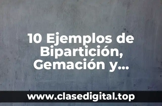 10 Ejemplos de Bipartición, Gemación y Esporulación