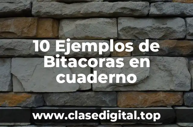 10 Ejemplos de Bitacoras en cuaderno