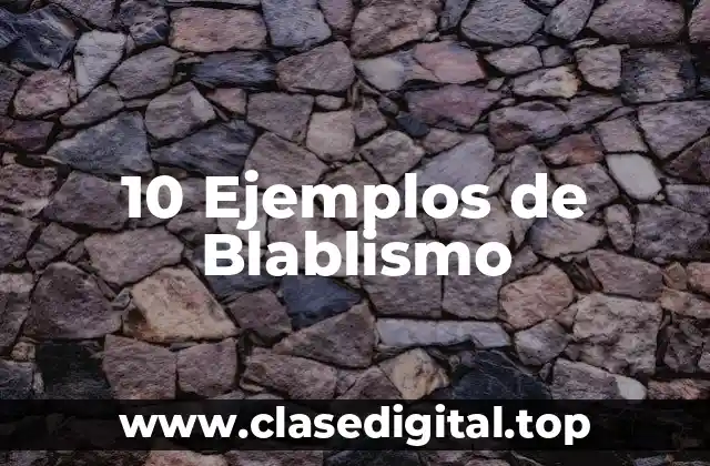 10 Ejemplos de Blablismo