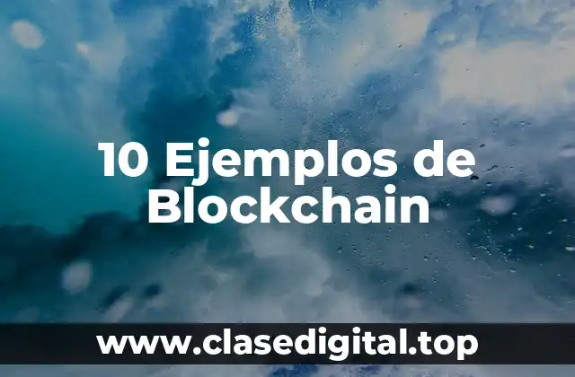 10 Ejemplos de Blockchain