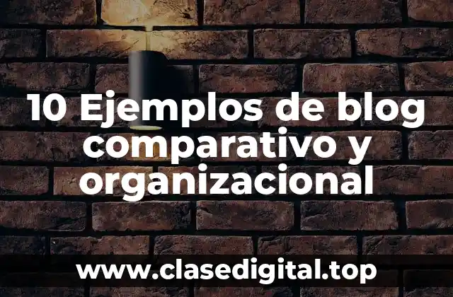 10 Ejemplos de blog comparativo y organizacional